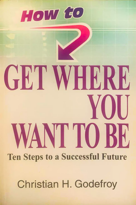 How To Get Where You Want To Be